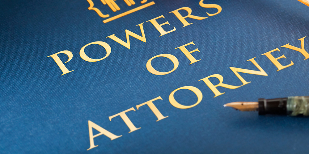 Powers of Attorney & More